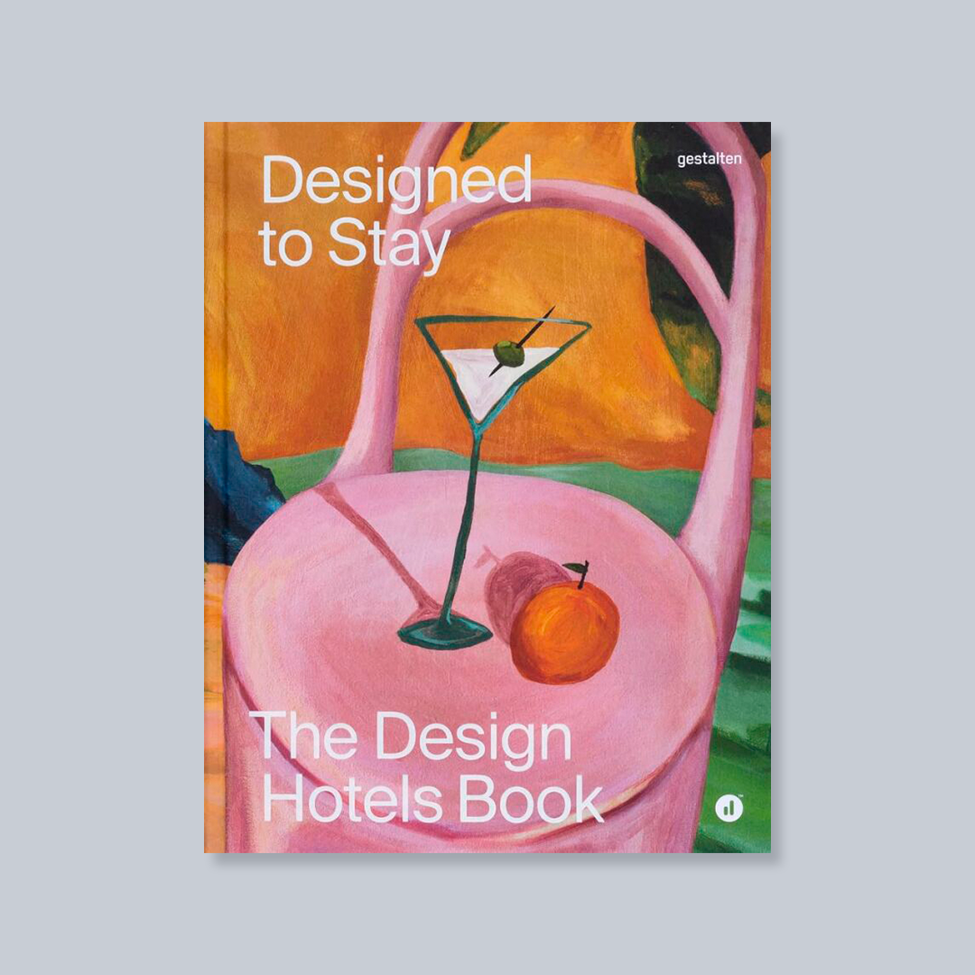 Designed to Stay: The Design Hotels Book