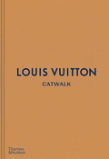 Louis Vuitton Catwalk: The Complete Fashion Collections