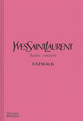 Yves Saint Laurent Catwalk: The Complete Haute Couture Collection