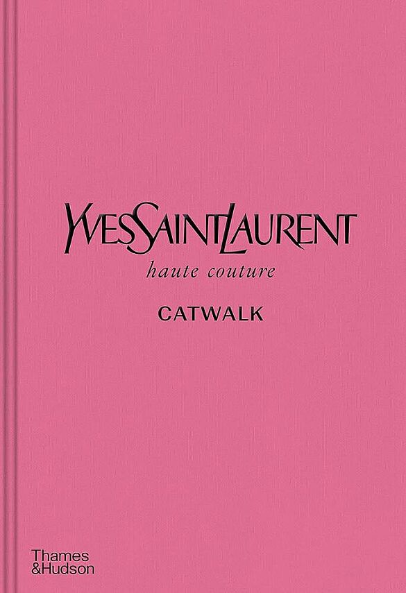 Yves Saint Laurent Catwalk: The Complete Haute Couture Collection